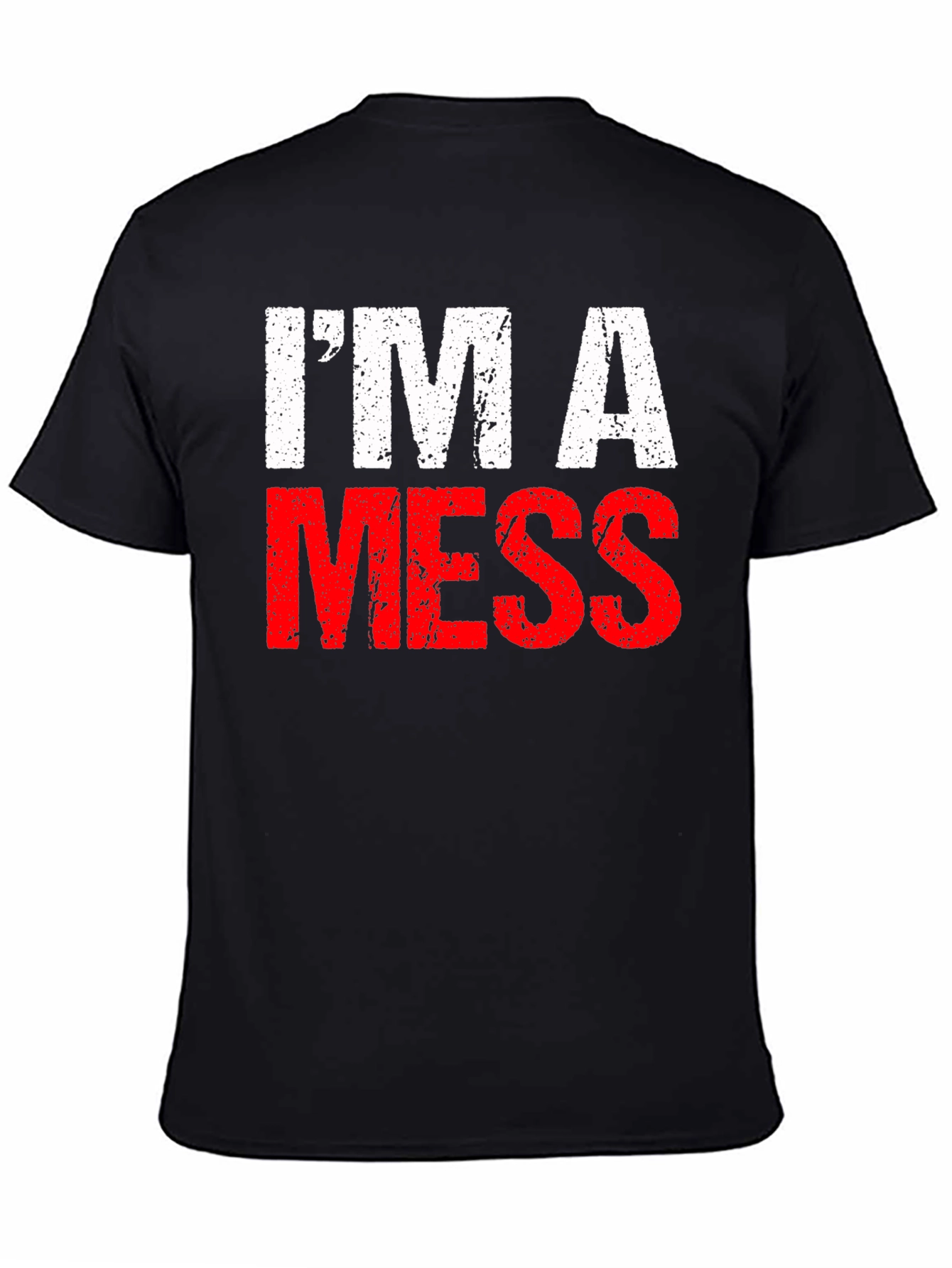 Im A Mess T-Shirt - Funny Distressed Graphic Tee