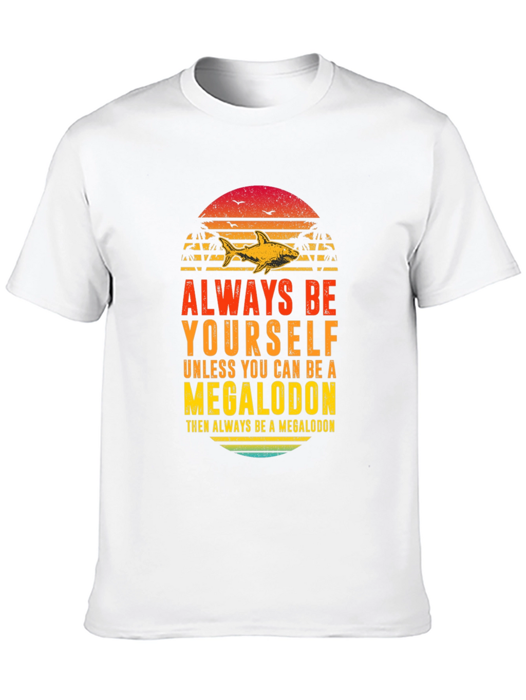 Megalodon Graphic Tee - Always Be Yourself Shark Shirt