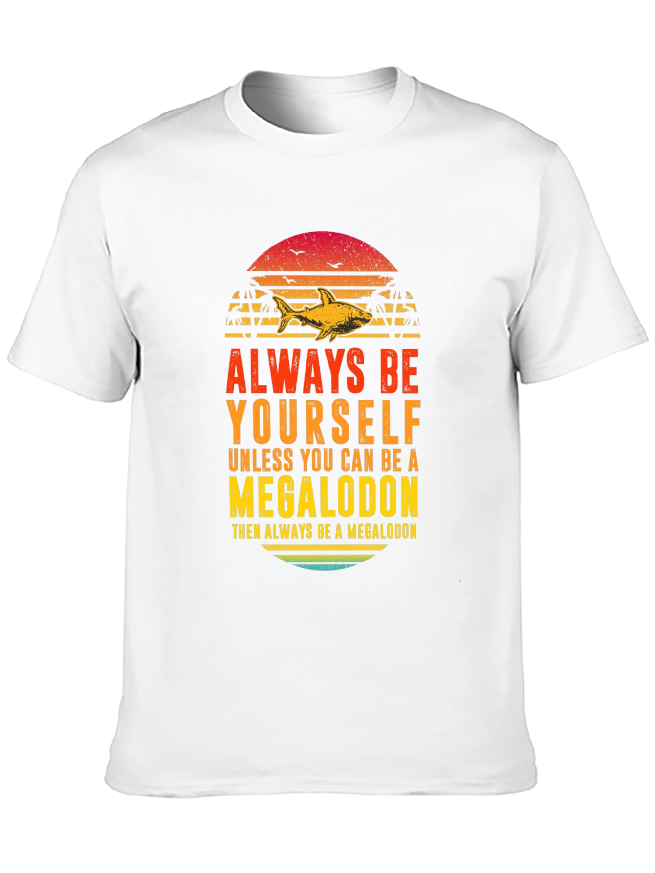 Megalodon Graphic Tee - Always Be Yourself Shark Shirt