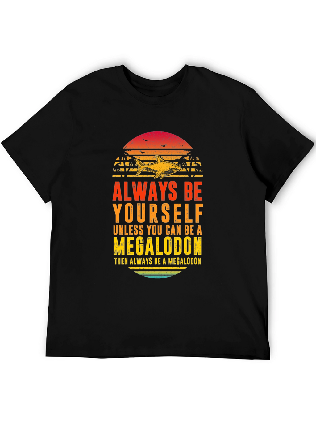 Megalodon Graphic Tee - Always Be Yourself Shark Shirt