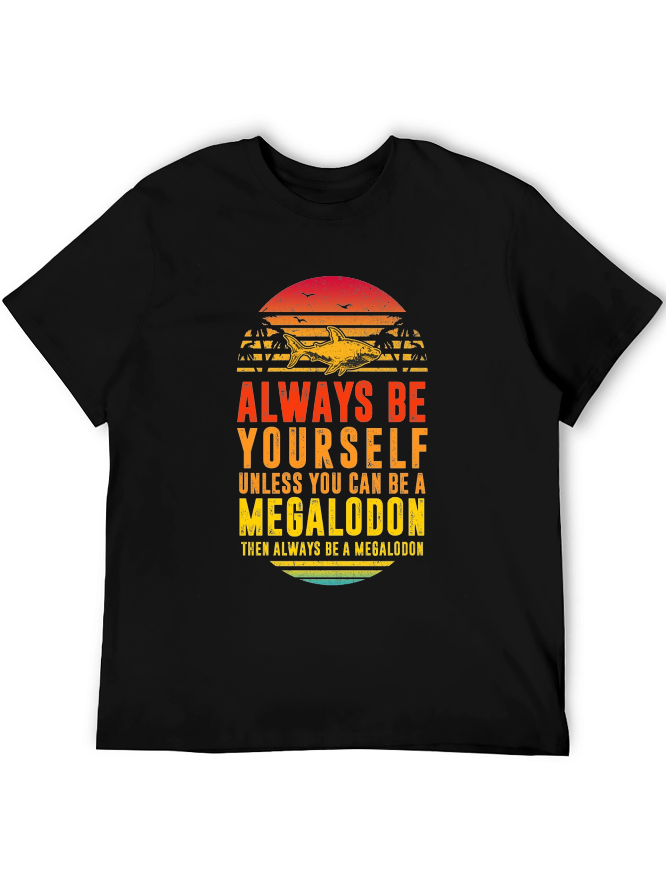 Megalodon Graphic Tee - Always Be Yourself Shark Shirt