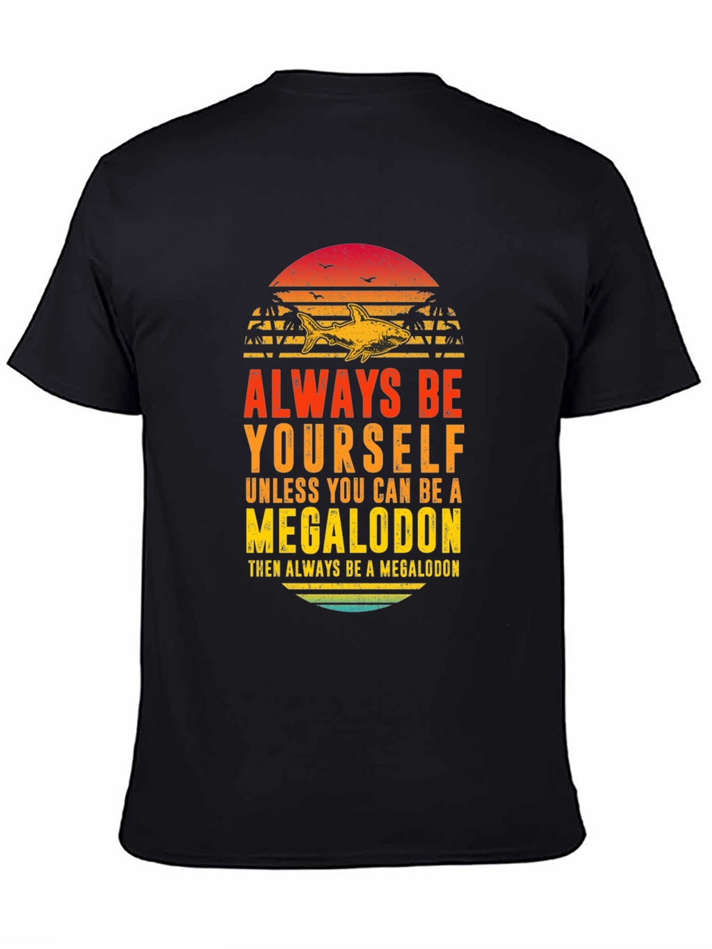 Megalodon Graphic Tee - Always Be Yourself Shark Shirt