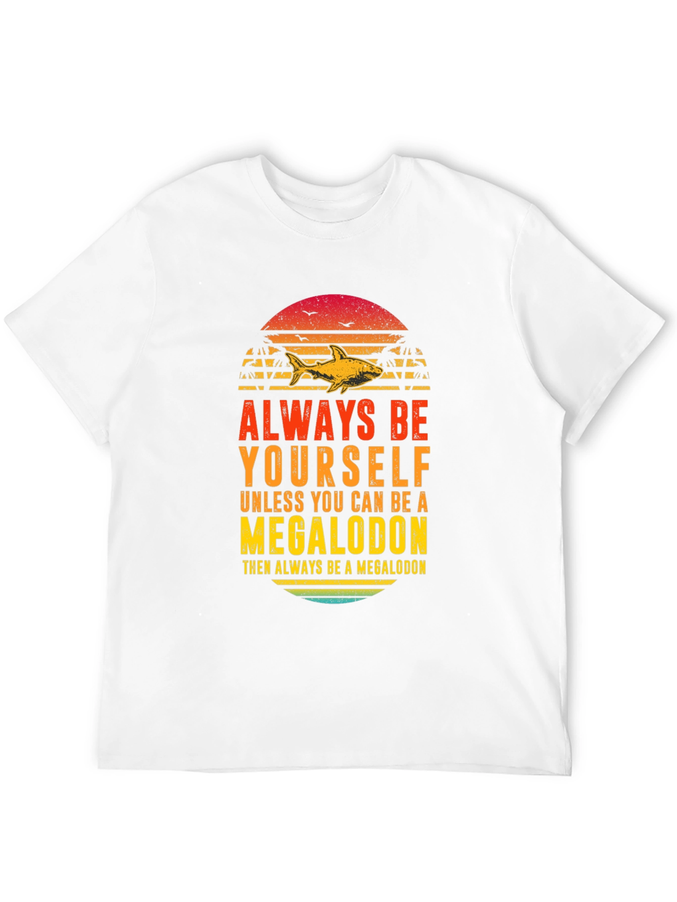 Megalodon Graphic Tee - Always Be Yourself Shark Shirt