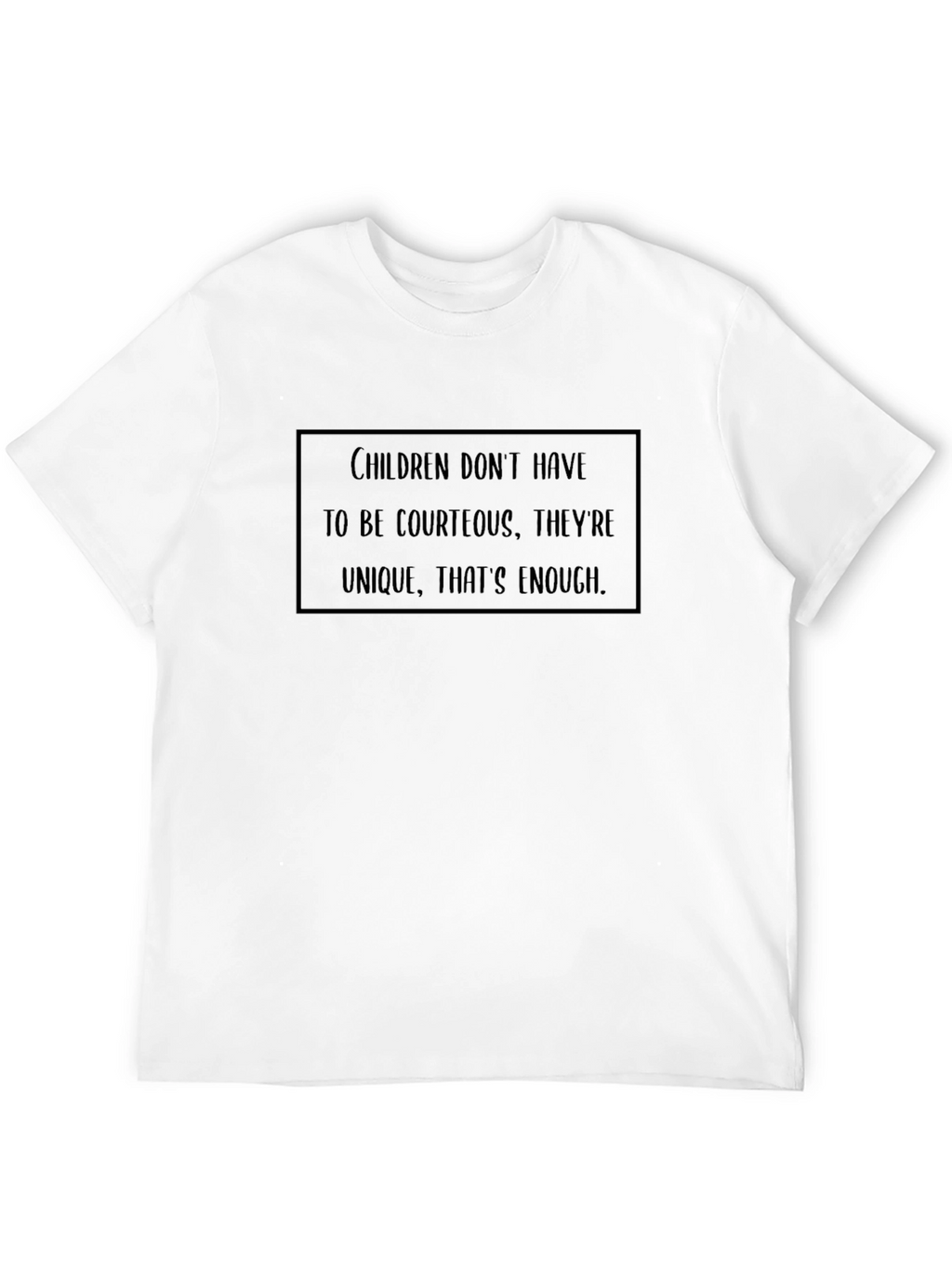 Unique Childrens Tee: Children Dont Have to Be Courteous