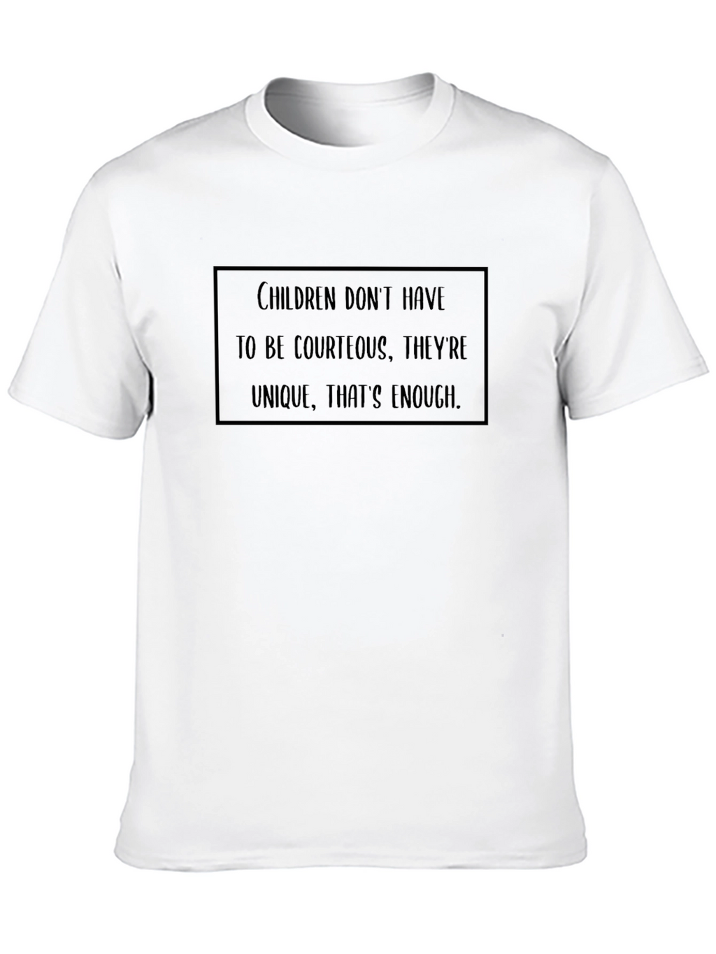 Unique Childrens Tee: Children Dont Have to Be Courteous