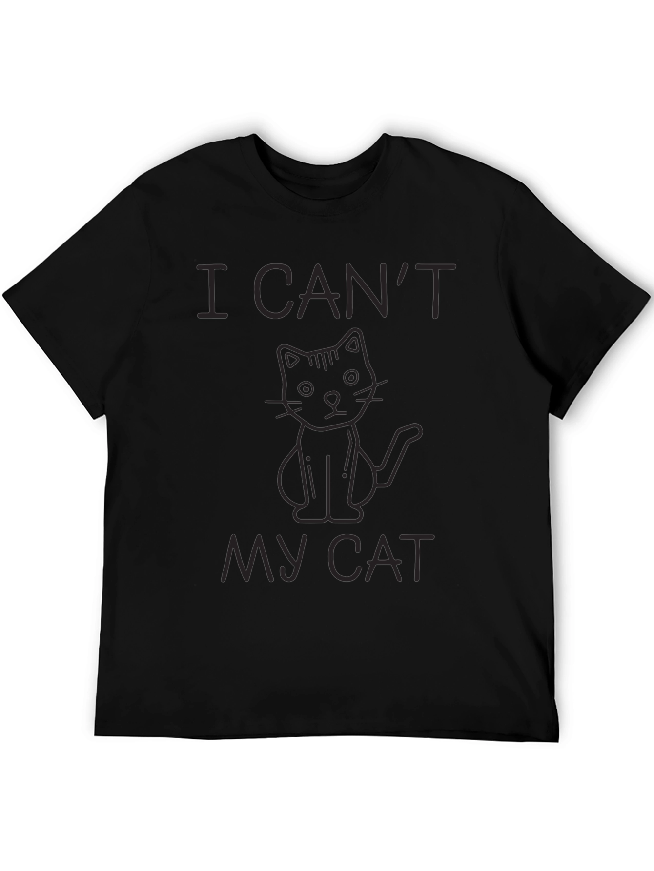 I Cant My Cat Black T-Shirt