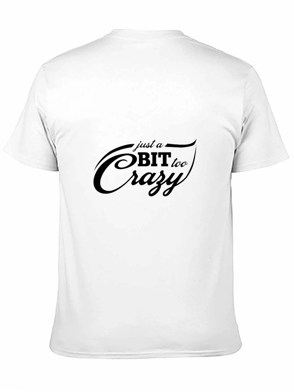 Just A Bit Too Crazy - Graphic Tee