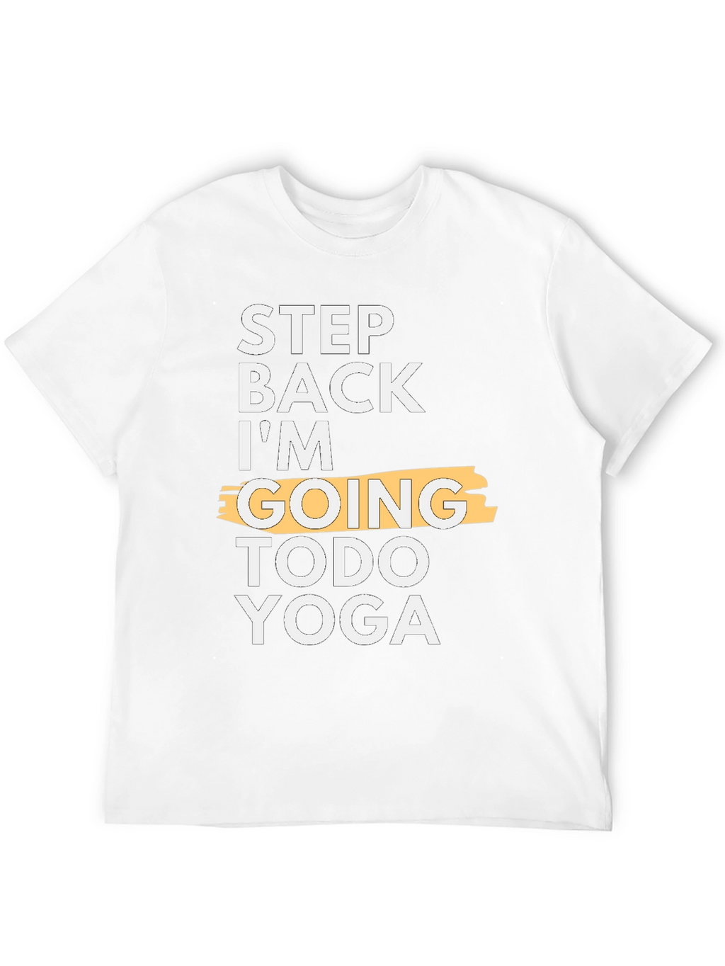 Step Back Im Going Todo Yoga T-Shirt