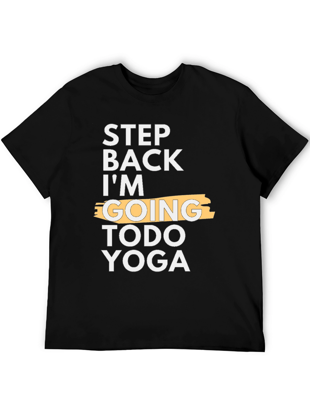 Step Back Im Going Todo Yoga T-Shirt