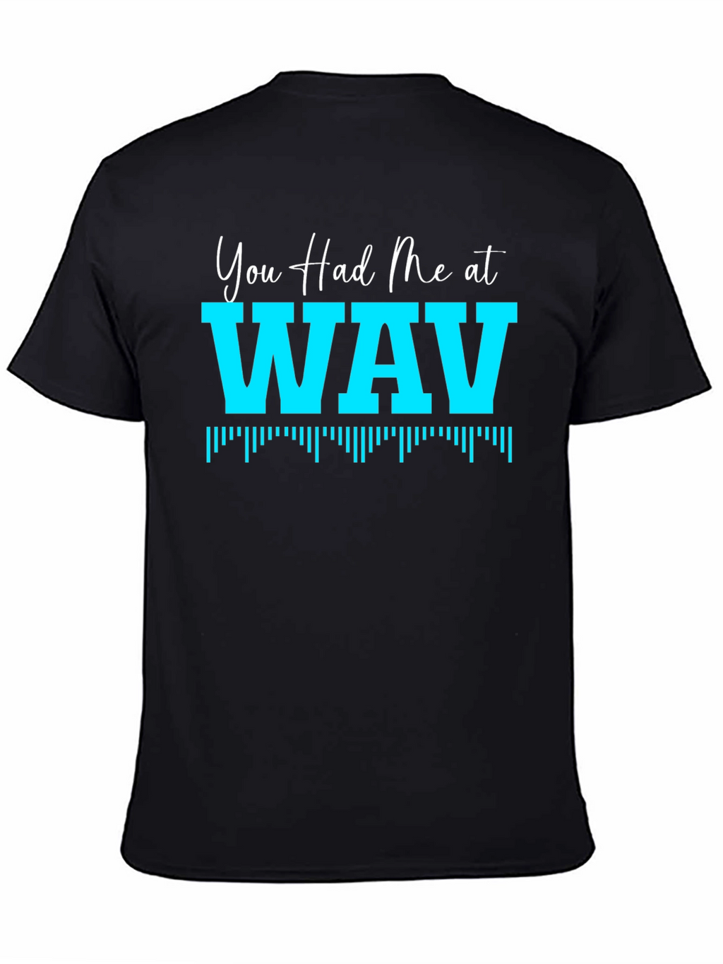 You Had Me At WAV Black T-Shirt