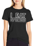 I Eat Burpees For Breakfast Graphic T-Shirt