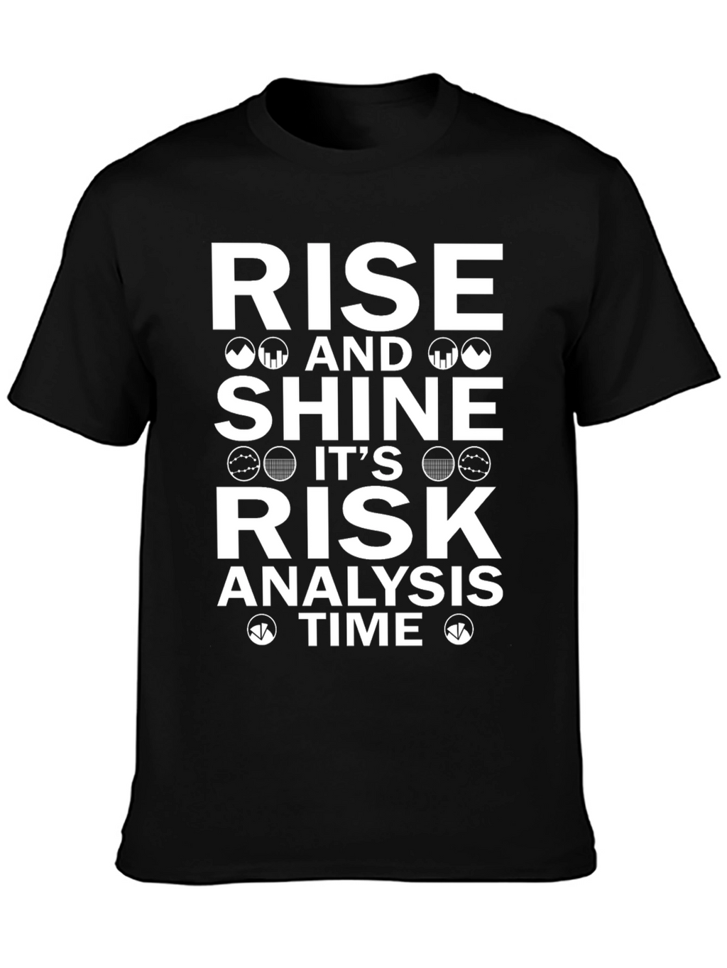 Rise and Shine Risk Analysis Time T-Shirt