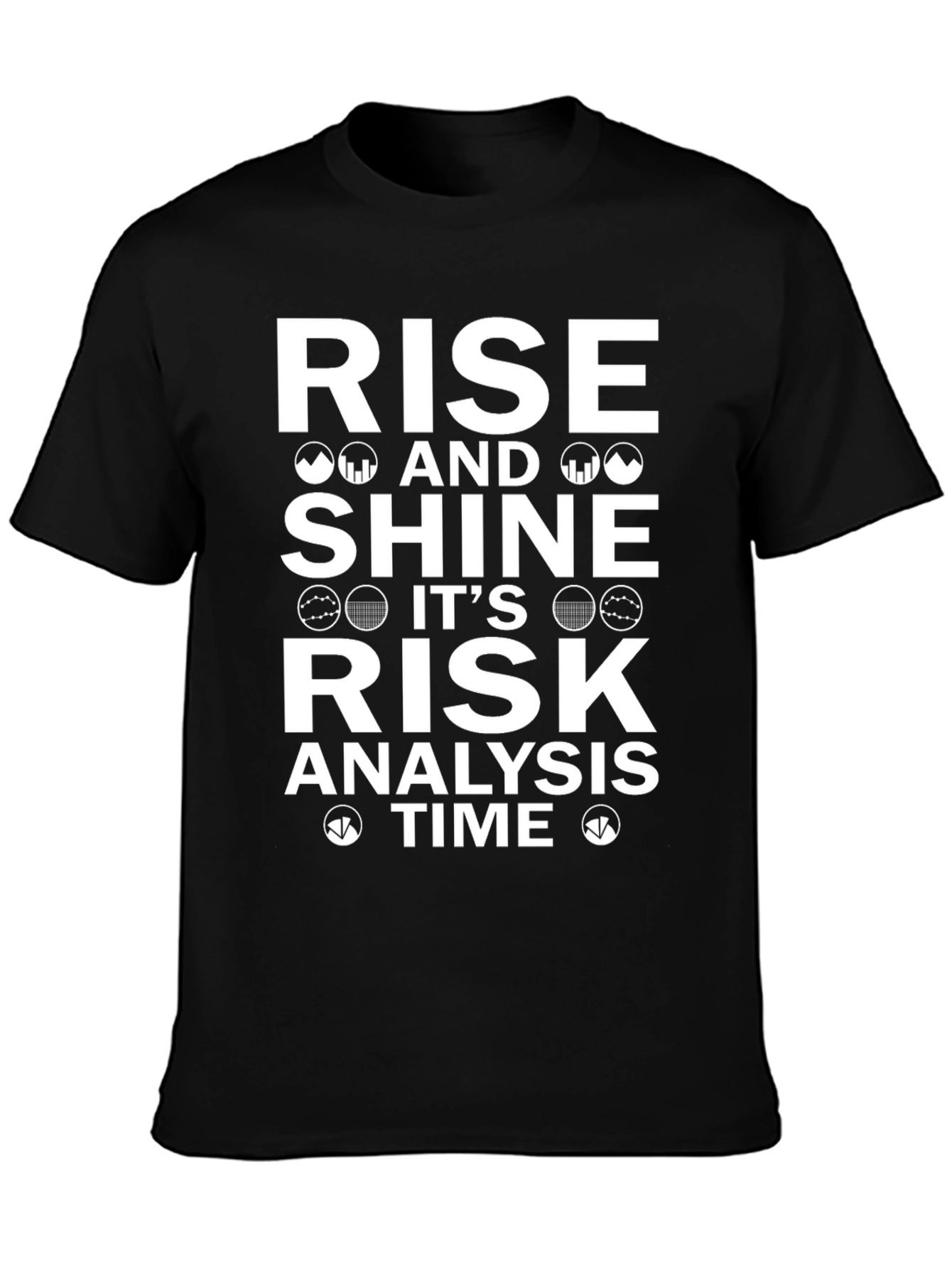 Rise and Shine Risk Analysis Time T-Shirt