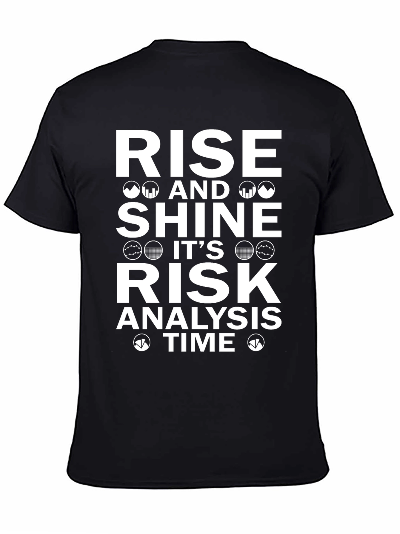 Rise and Shine Risk Analysis Time T-Shirt