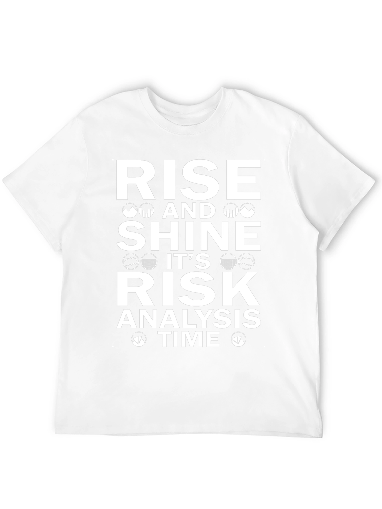 Rise and Shine Risk Analysis Time T-Shirt