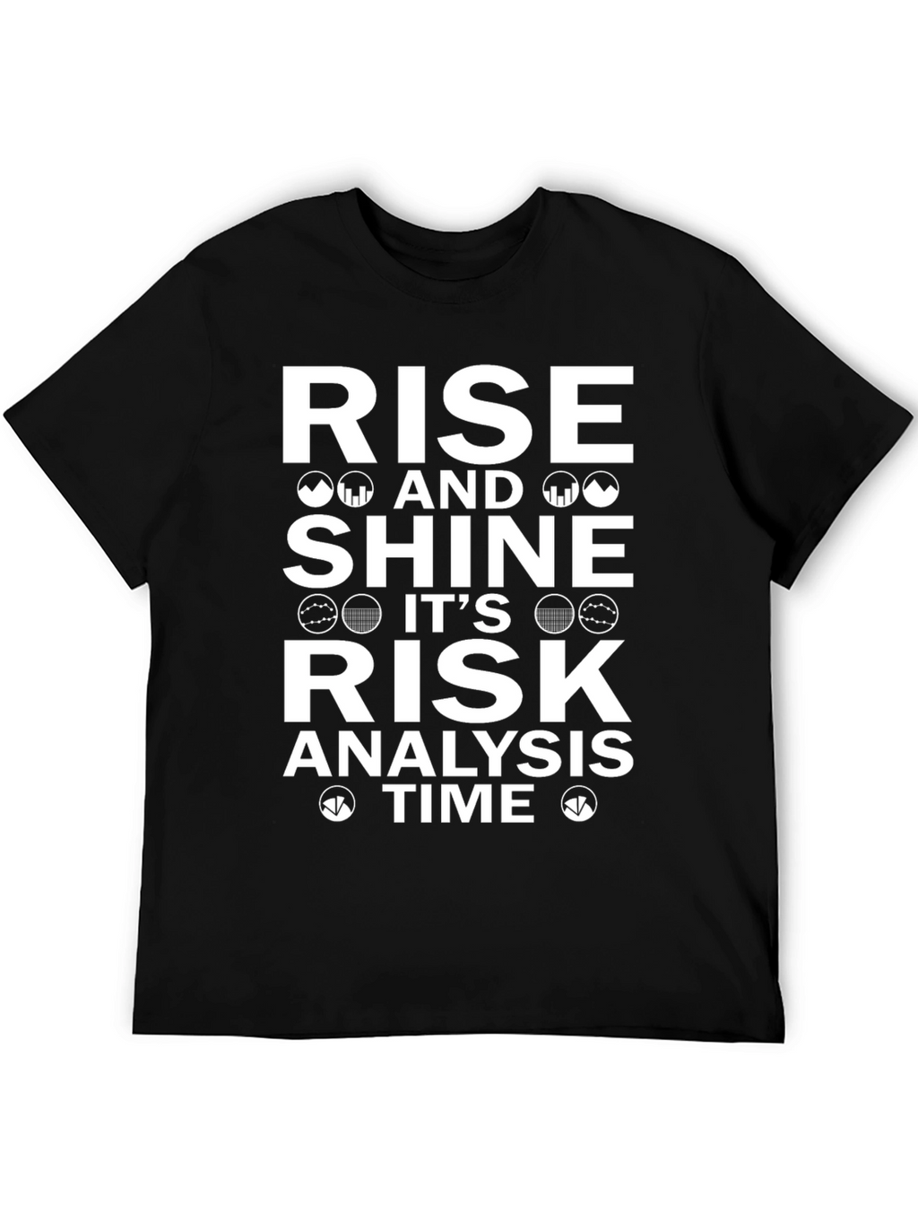 Rise and Shine Risk Analysis Time T-Shirt
