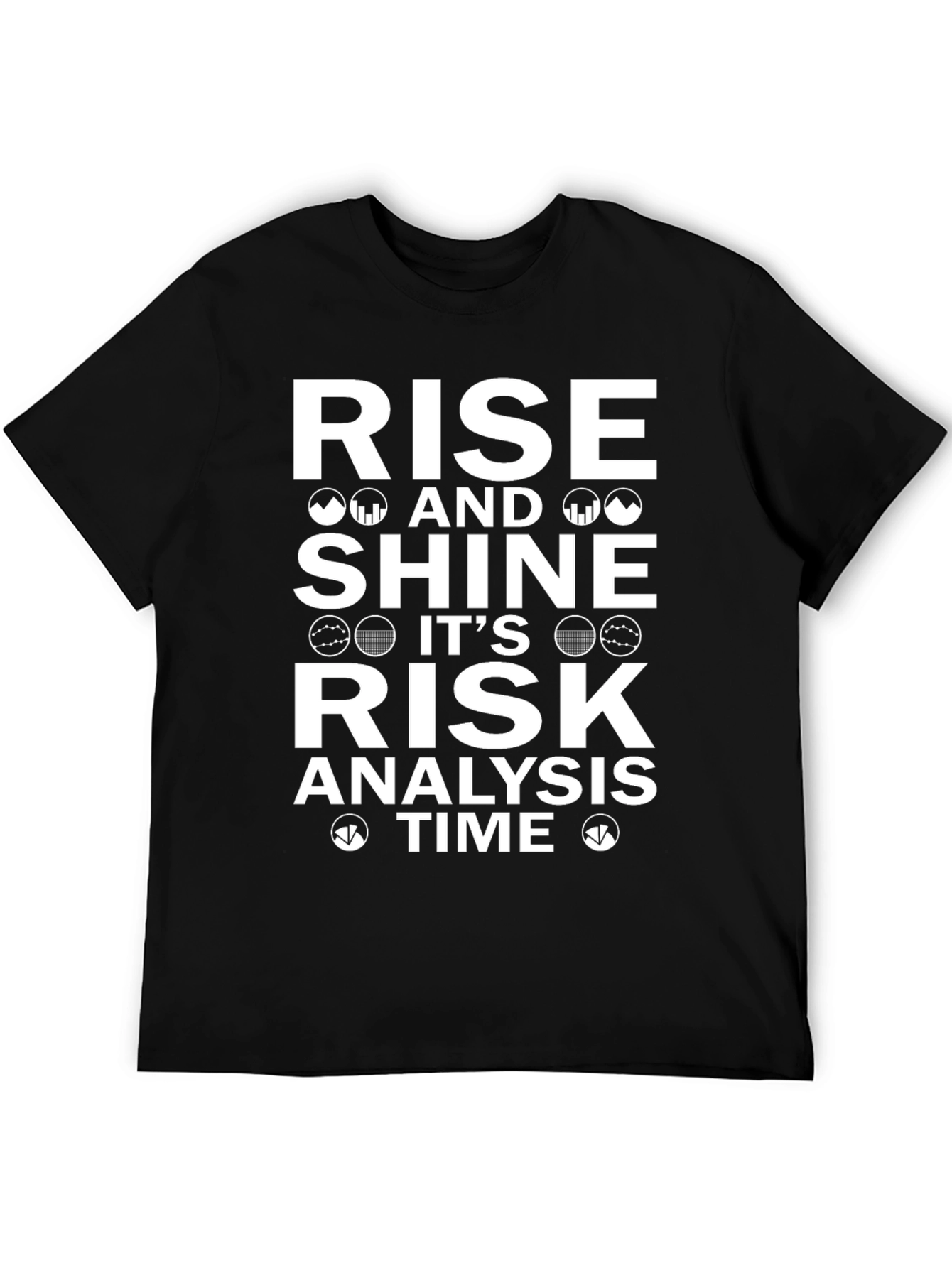 Rise and Shine Risk Analysis Time T-Shirt