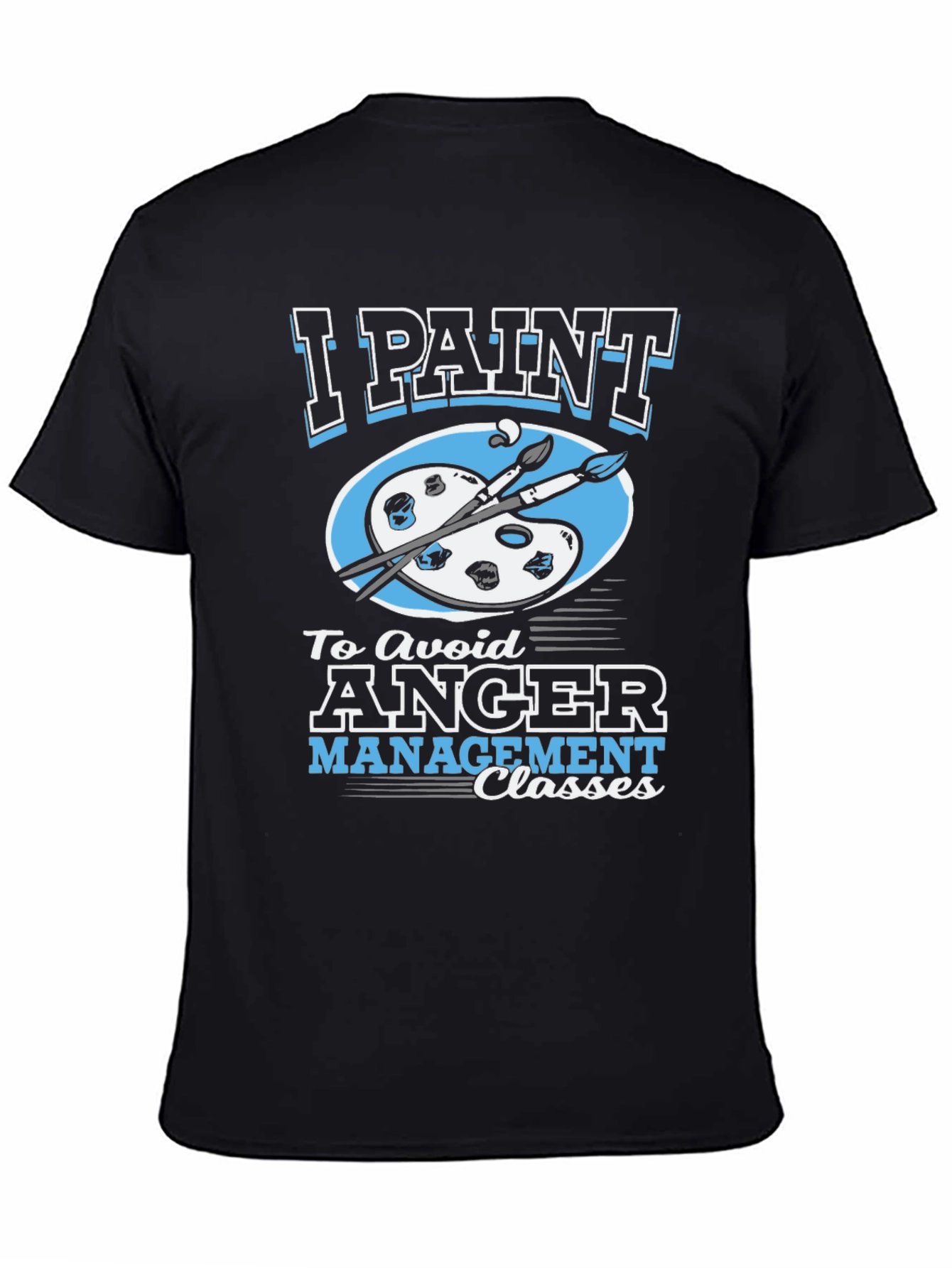 I Paint to Avoid Anger Management Classes Graphic Tee