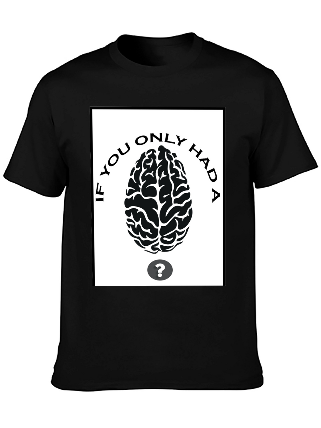 If You Only Had A Brain T-Shirt