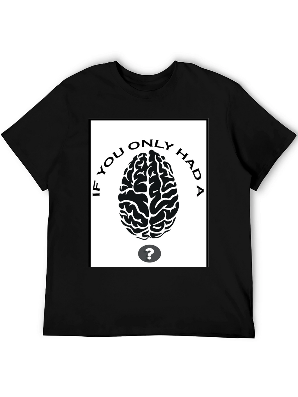 If You Only Had A Brain T-Shirt