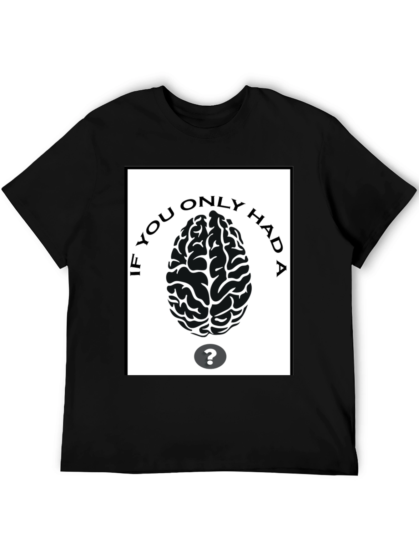 If You Only Had A Brain T-Shirt