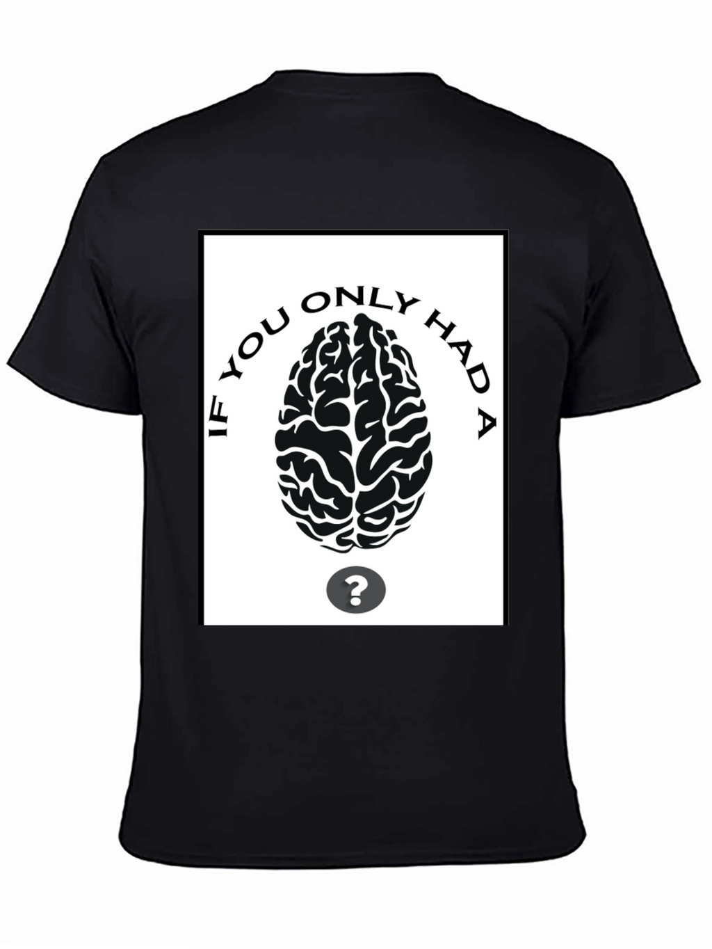 If You Only Had A Brain T-Shirt