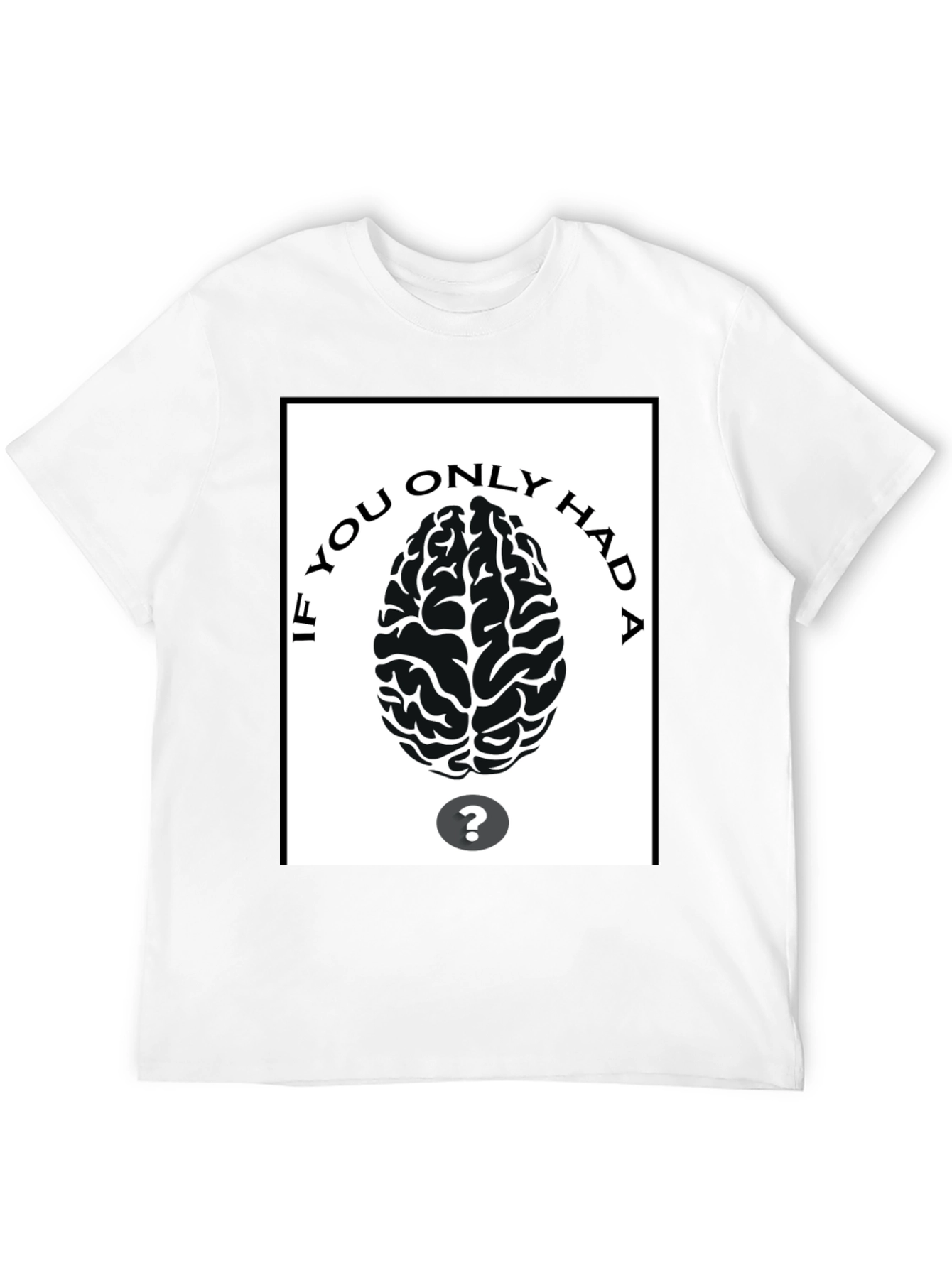 If You Only Had A Brain T-Shirt