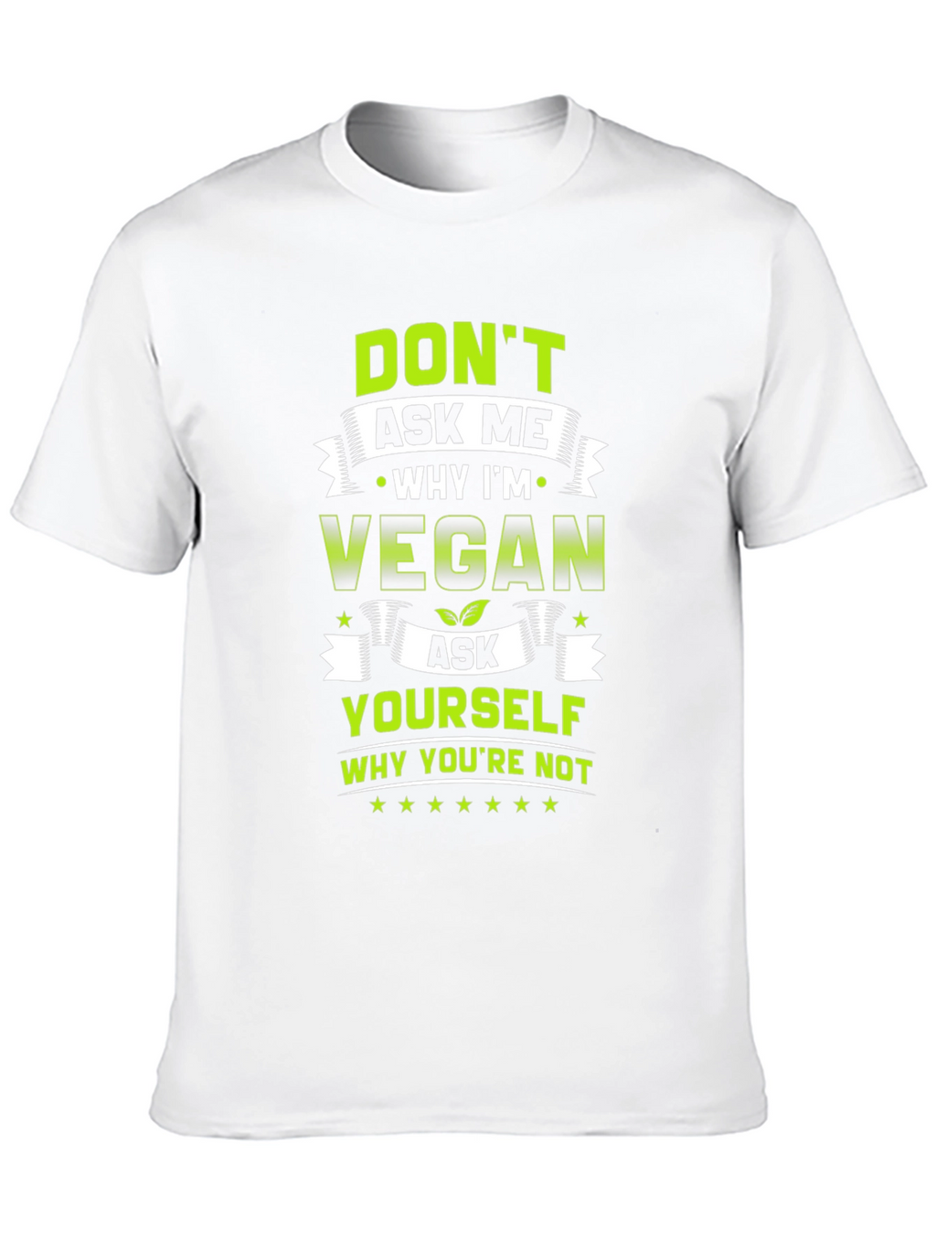 Vegan T-Shirt - Ask Yourself Why Youre Not