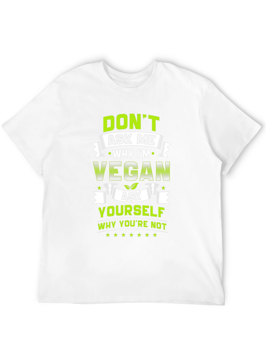 Vegan T-Shirt - Ask Yourself Why Youre Not