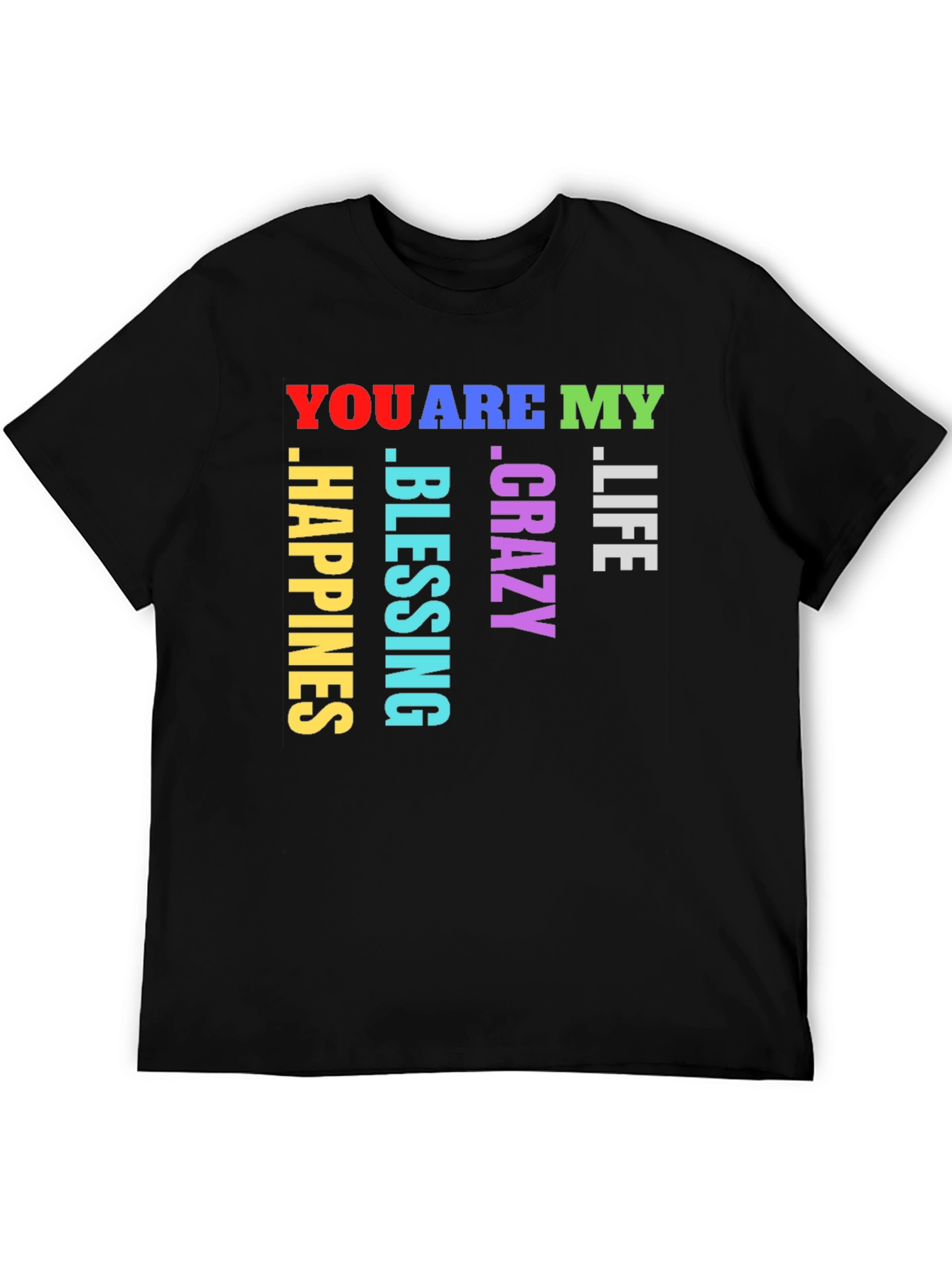 You Are My Life Crazy Blessing Happiness T-Shirt