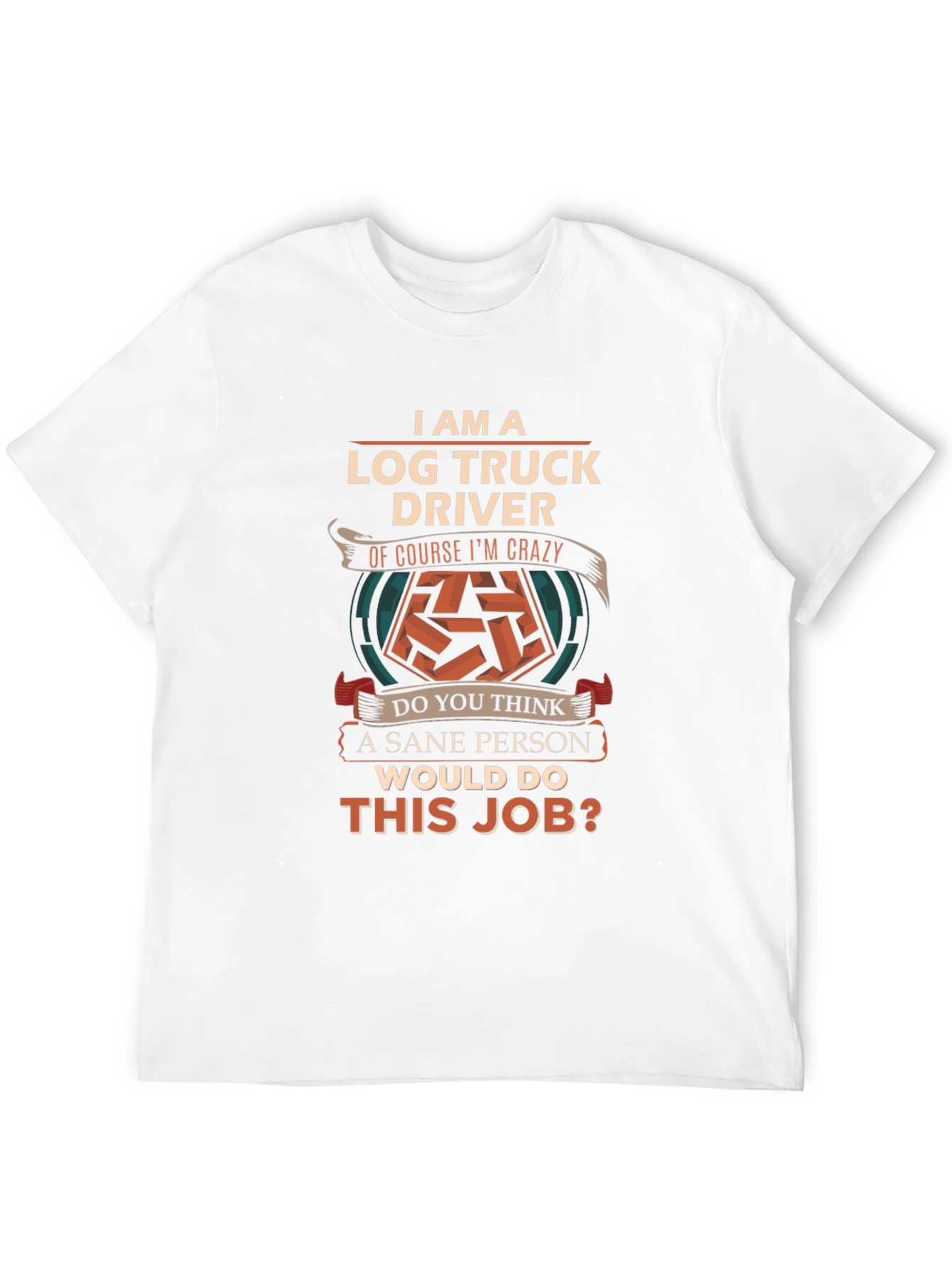 Log Truck Driver Crazy Job T-Shirt
