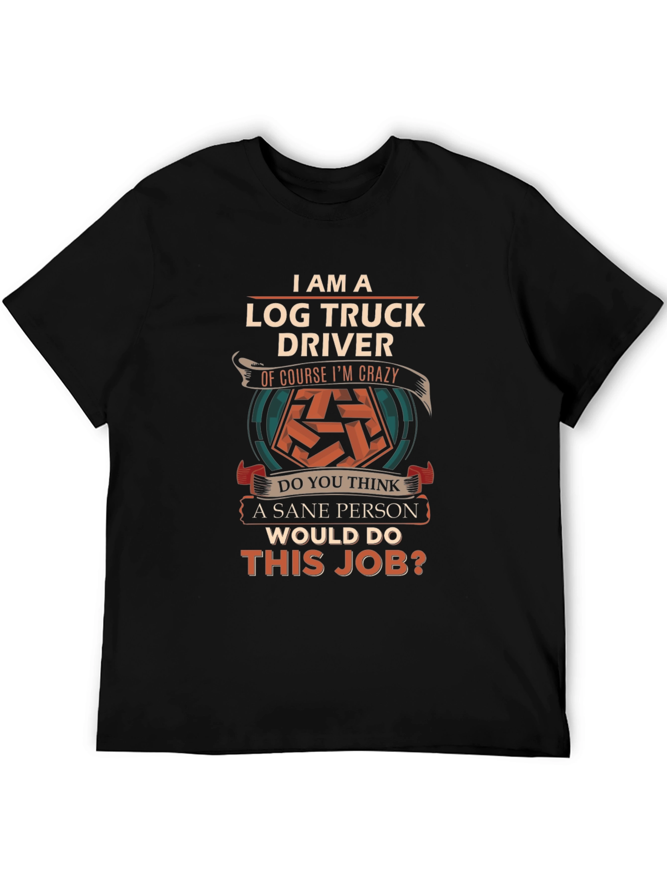 Log Truck Driver Crazy Job T-Shirt