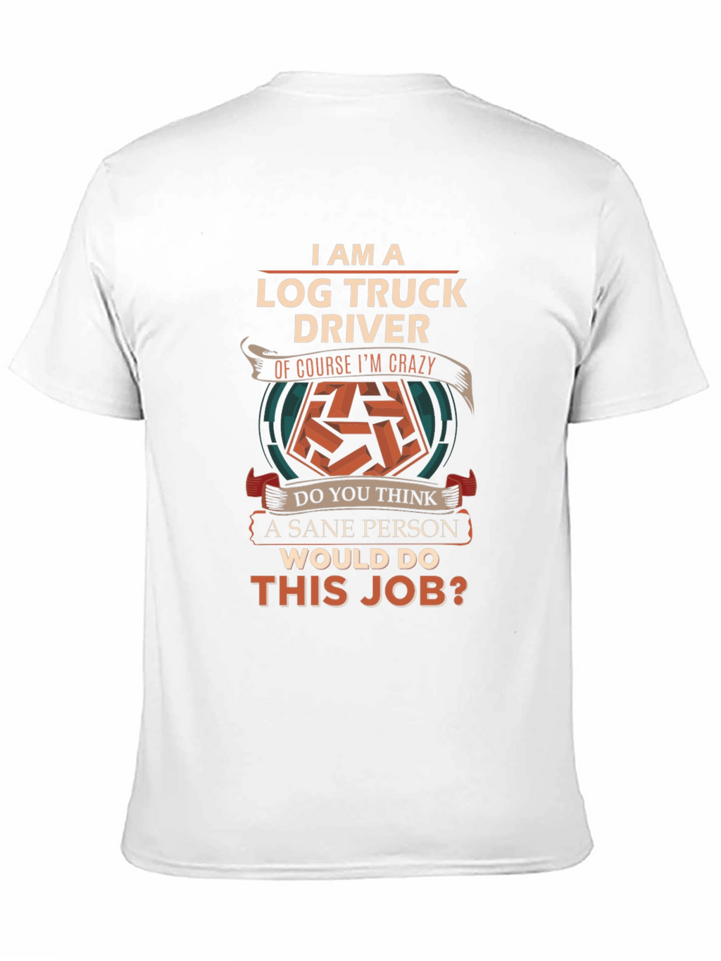 Log Truck Driver Crazy Job T-Shirt