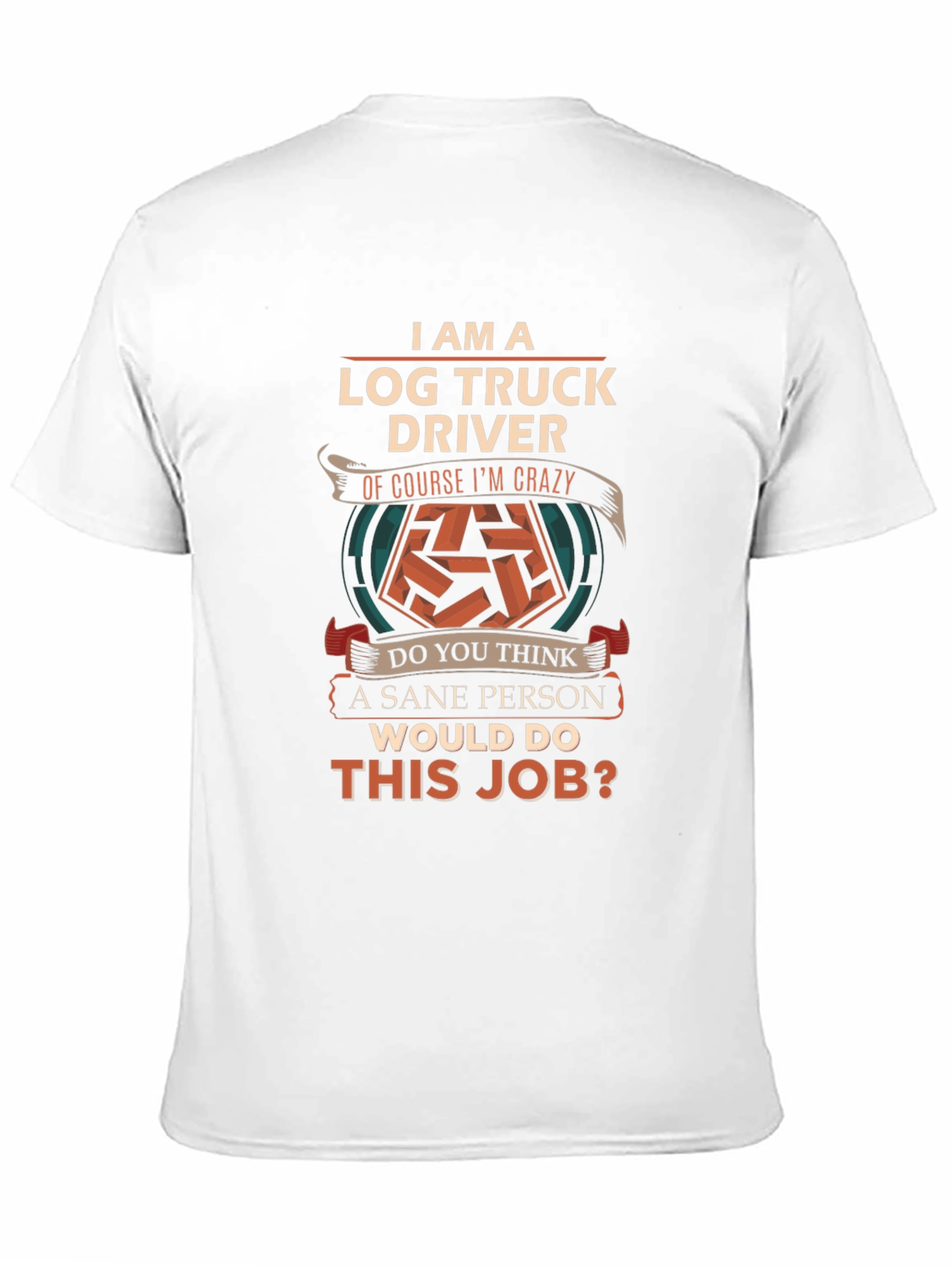 Log Truck Driver Crazy Job T-Shirt