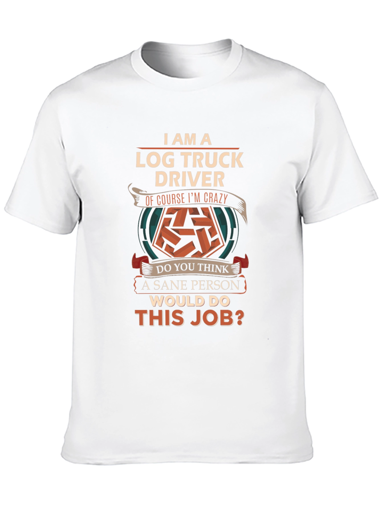 Log Truck Driver Crazy Job T-Shirt