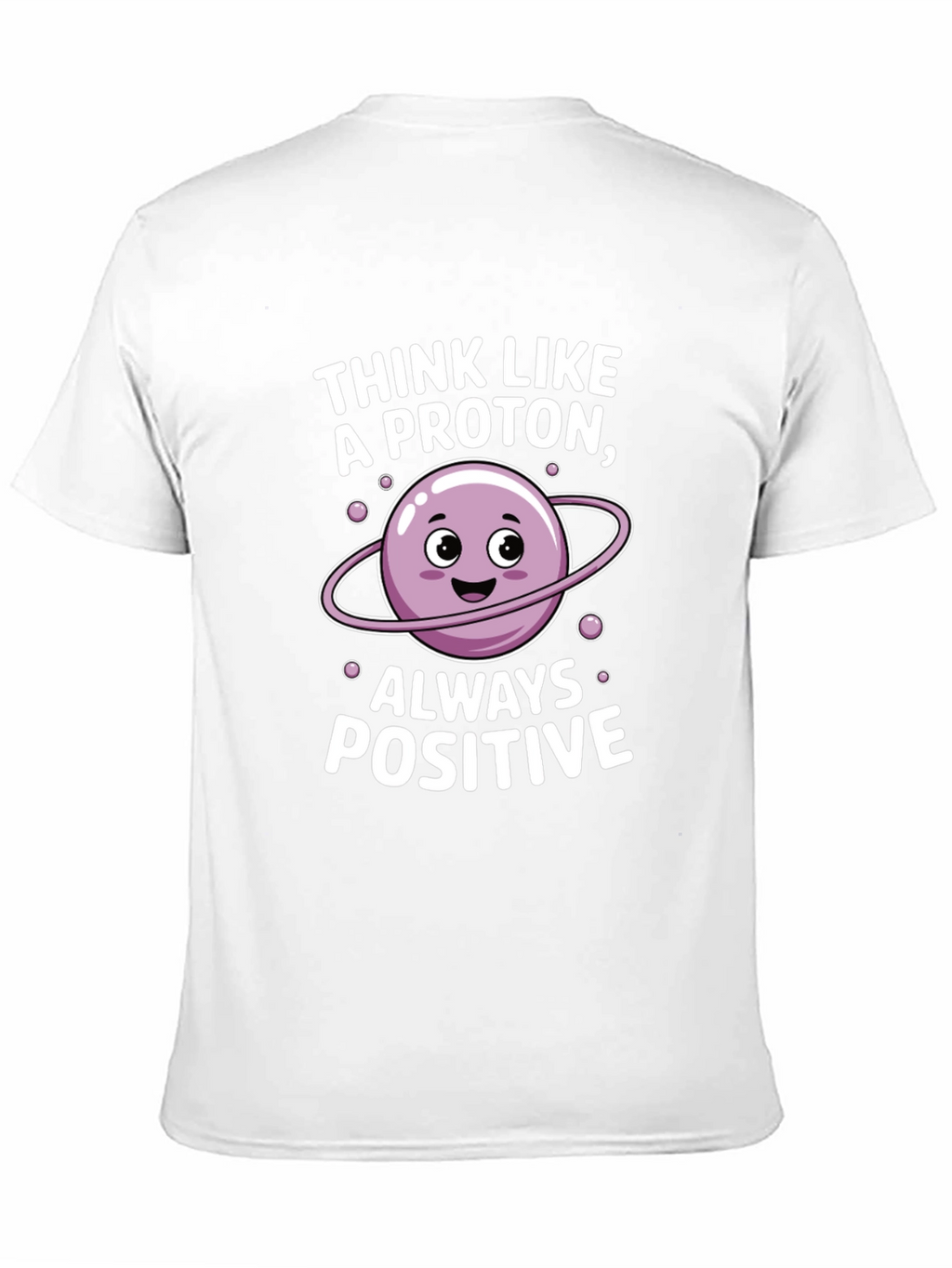 Think Like a Proton T-Shirt - Always Positive