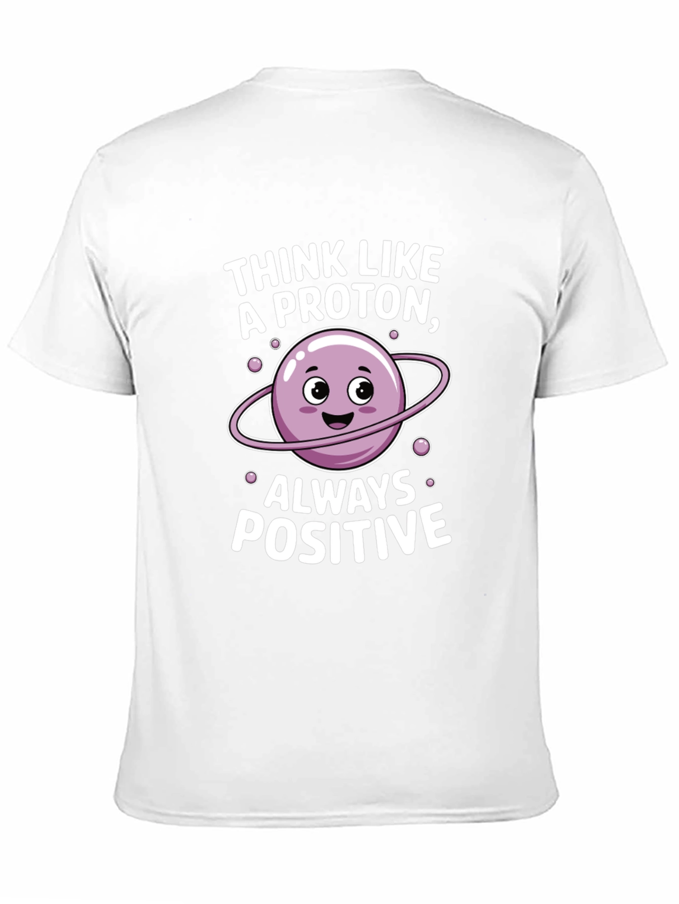 Think Like a Proton T-Shirt - Always Positive