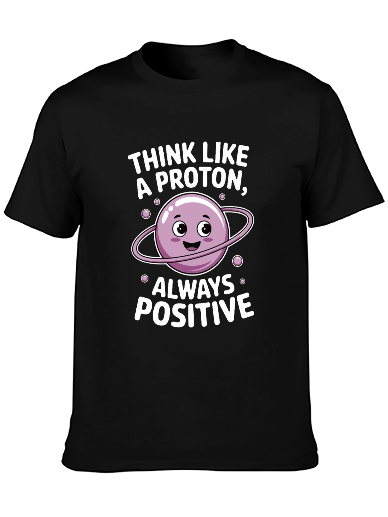 Think Like a Proton T-Shirt - Always Positive