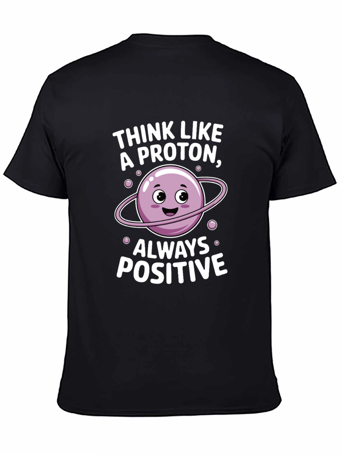 Think Like a Proton T-Shirt - Always Positive