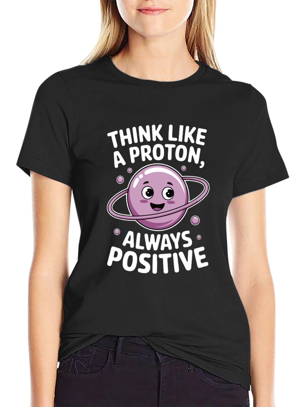 Think Like a Proton T-Shirt - Always Positive