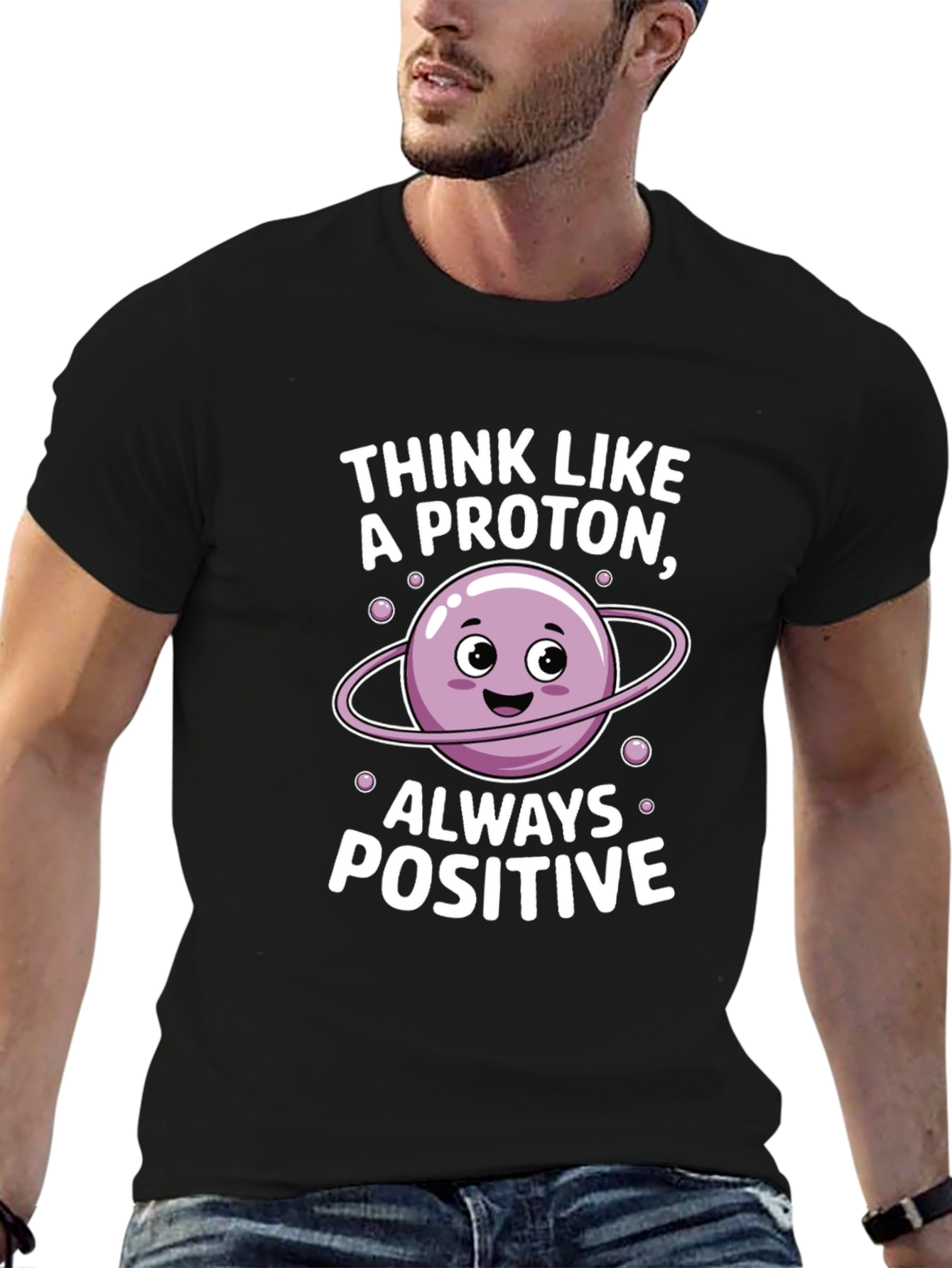 Think Like a Proton T-Shirt - Always Positive