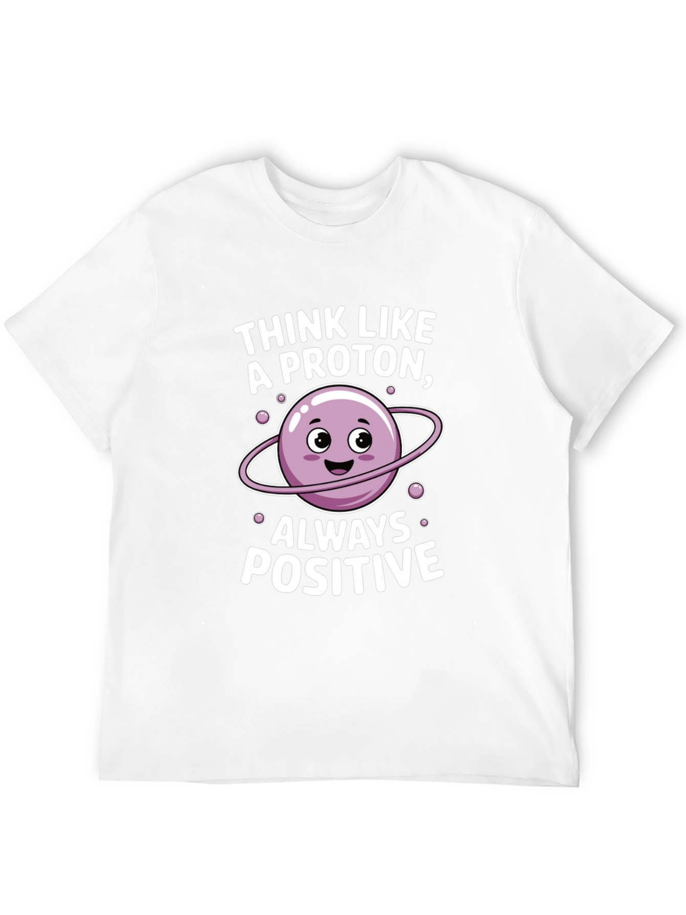 Think Like a Proton T-Shirt - Always Positive