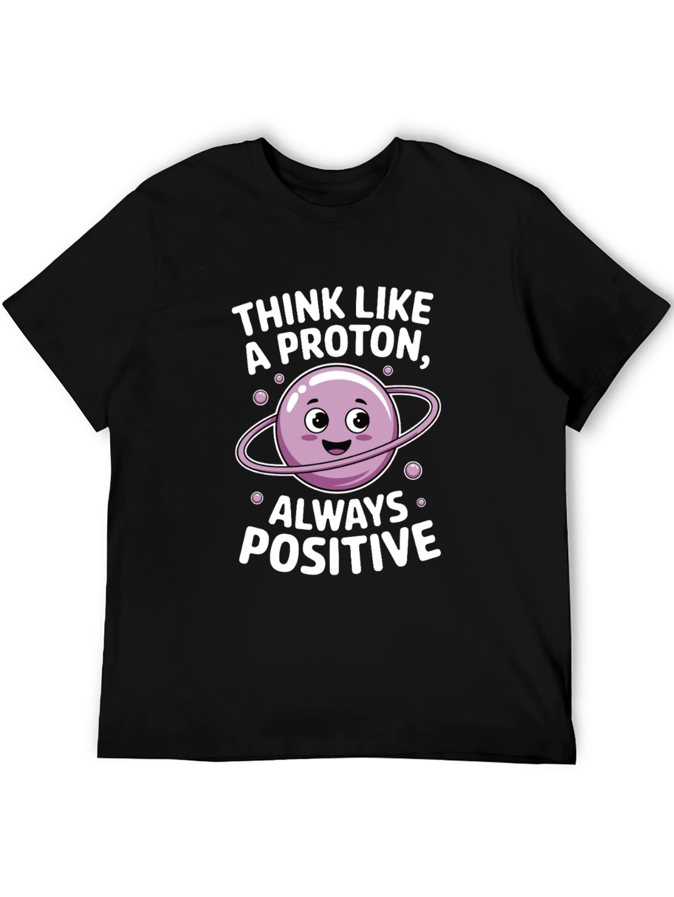 Think Like a Proton T-Shirt - Always Positive