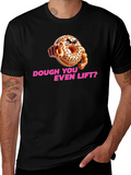 Dough You Even Lift? Funny Workout T-Shirt
