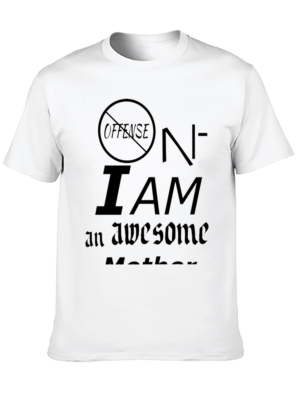 No Offense I Am An Awesome Mother T-Shirt