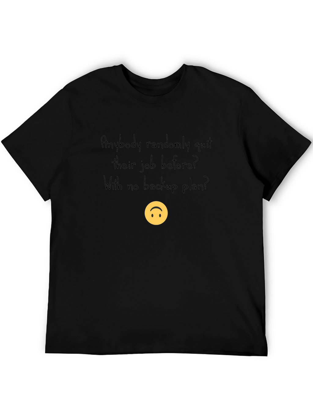 Randomly Quit Job T-Shirt - No Backup Plan