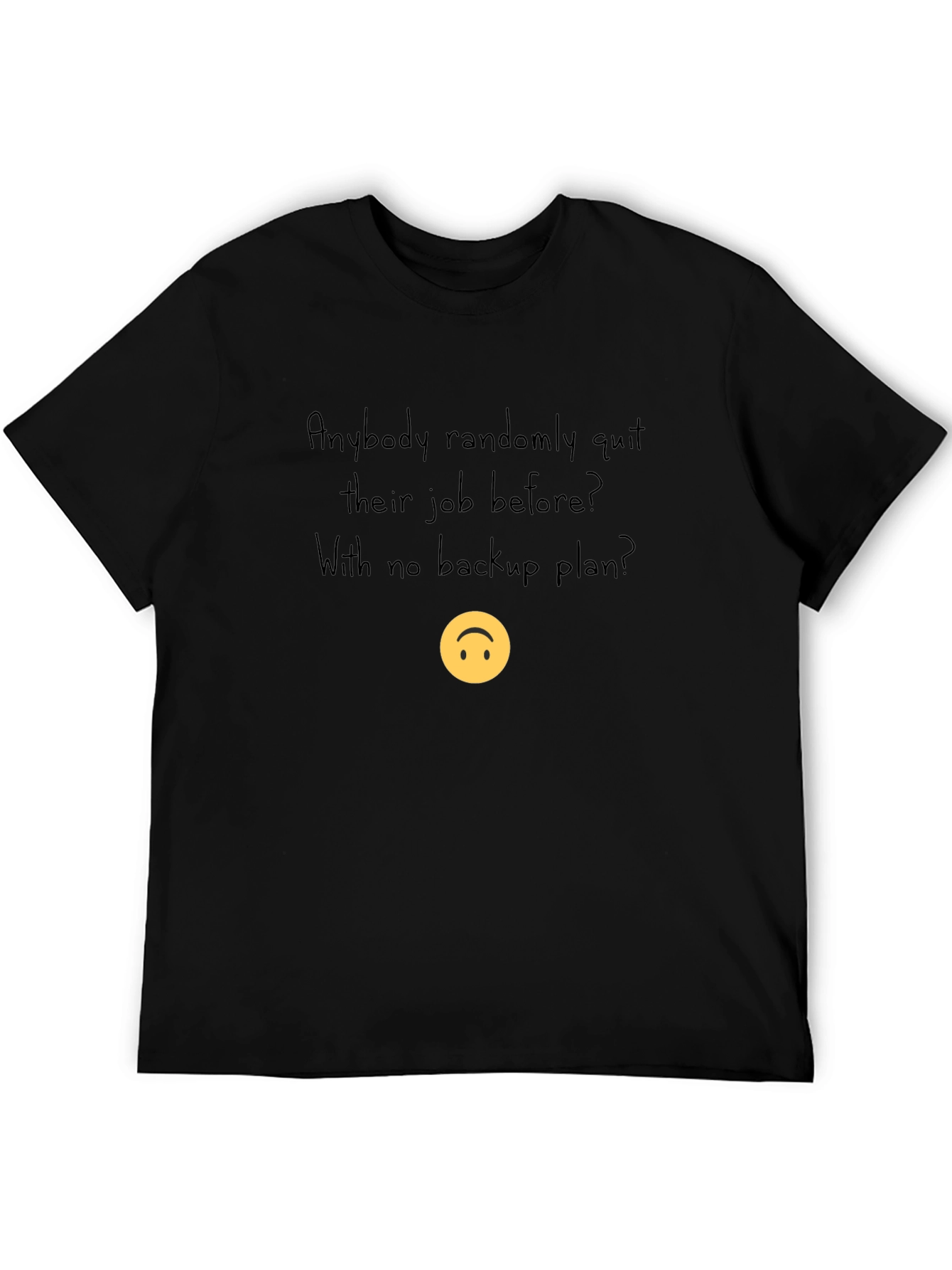 Randomly Quit Job T-Shirt - No Backup Plan