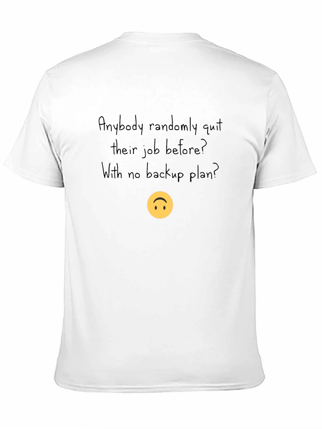 Randomly Quit Job T-Shirt - No Backup Plan
