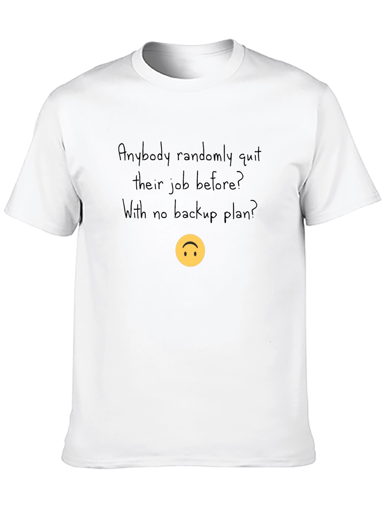 Randomly Quit Job T-Shirt - No Backup Plan