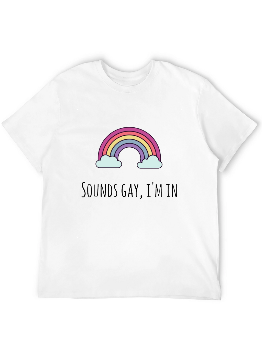 Sounds Gay Im In - Graphic Tee